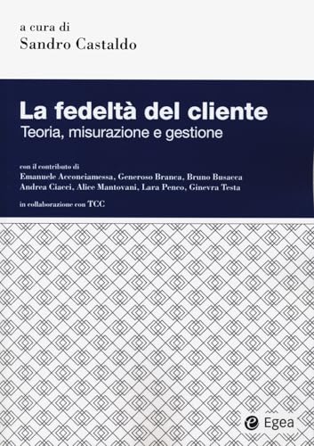 La fedeltà del cliente. Teoria, misurazione e gestione (Business e oltre) von EGEA