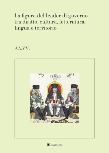 La figura del leader di governo tra diritto, cultura, letteratura, lingua e territorio (Quaderni del dottorato CULT-D) von Inschibboleth