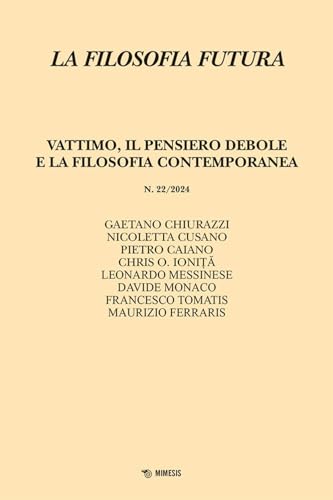La filosofia futura. Vattimo, il pensiero debole e la filosofia contemporanea (2024) (Vol. 22) von Mimesis