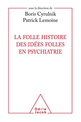 La folle histoire des idées folles en psychiatrie von Odile Jacob