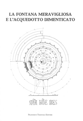 La fontana meravigliosa e l'acquedotto dimenticato von Francesco Tozzuolo Editore