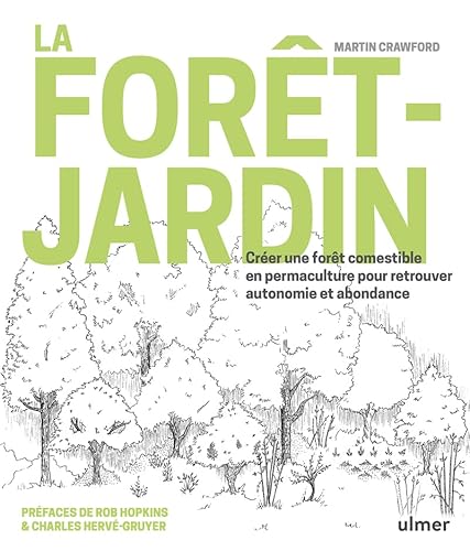 La forêt-jardin: Créer une forêt comestible en permaculture pour retrouver autonomie et abondance La forêt-jardin: Créer une forêt comestible en permaculture pour retrouver autonomie et abondance