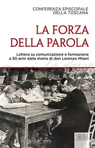 La forza della parola. Lettera su comunicazione e formazione a 50 anni dalla morte di don Lorenzo Milani (Documenti ecclesiali) von EDB