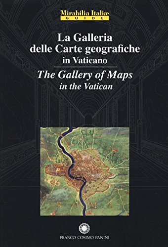La galleria delle carte geografiche in Vaticano. Ediz. italiana e inglese (Mirabilia Italiae. Guide)