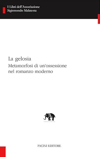 La gelosia. Metamorfosi di un'ossessione nel romanzo moderno (I libri dell'associazione Sigismondo Malatesta. Studi di letterature comparate) von Pacini Editore