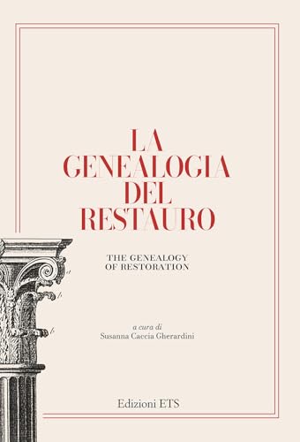 La genealogia del restauro. La conservazione dei monumenti dalla Conferenza di Atene alla Carta di Venezia (1931-1964) (Biblioteca di cultura del restauro) von Edizioni ETS