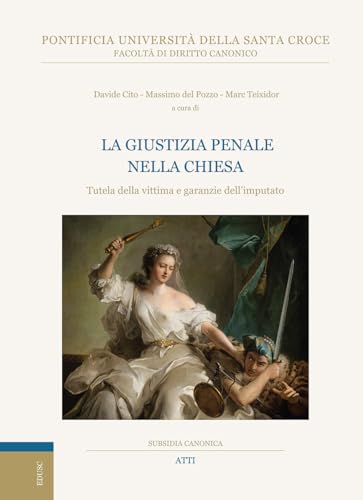 La giustizia penale nella Chiesa. Tutela della vittima e garanzie dell'imputato (Subsidia canonica) von Edusc