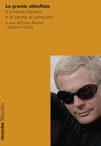 La grande abbuffata. Il cinema italiano e la spinta al consumo (Ricerche) von Marsilio