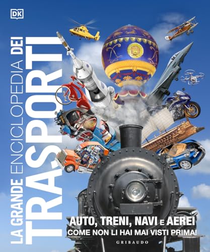 La grande enciclopedia dei trasporti. Auto, treni, navi e aerei come non li hai mai visti prima (Enciclopedia per ragazzi) von Gribaudo