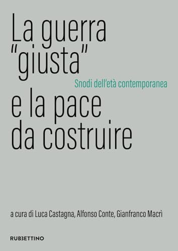 La guerra «giusta» e la pace da costruire. Snodi dell'età contemporanea (Università) von Rubbettino