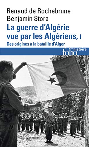 La guerre d'Algérie vue par les Algériens: Le temps des armes. Des origines à la bataille d'Alger (1) von GALLIMARD