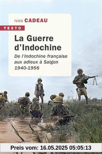 La guerre d'Indochine : De l'Indochine française aux adieux à Saigon. 1940-1956