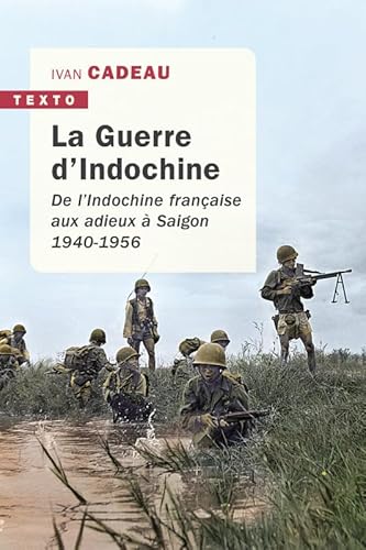 La guerre d'Indochine: De l'Indochine française aux adieux à Saigon 1940-1956