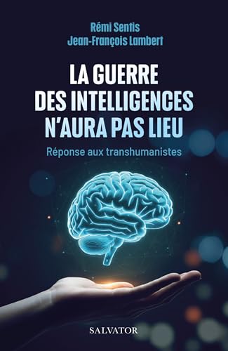 La guerre des intelligences n'aura pas lieu: Réponse au transhumanisme La guerre des intelligences n'aura pas lieu: Réponse au transhumanisme von SALVATOR