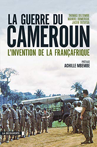 La guerre du Cameroun: L'invention de la Françafrique 1948-1971