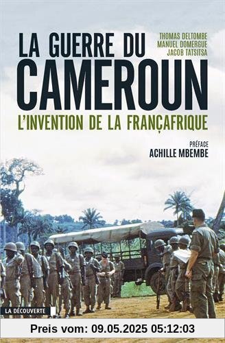 La guerre du Cameroun : L'invention de la Françafrique 1948-1971 La guerre du Cameroun : L'invention de la Françafrique 1948-1971