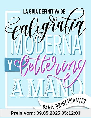 La guía definitiva de caligrafía moderna y lettering a mano para principiantes: Aprende a dibujar letras: un cuaderno de actividades que incluye consejos, técnicas, páginas para practicar y proyectos