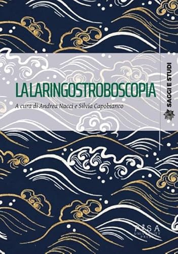 La laringostroboscopia (Saggi e studi) von Pisa University Press