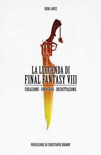 La leggenda di Final Fantasy VIII. Creazione, universo, descrizione (CulturaPop) von Multiplayer Edizioni