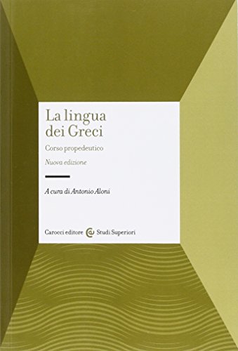 La lingua dei Greci. Corso propedeutico (Studi superiori) von STUDI SUPERIORI