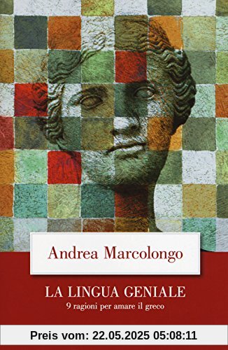 La lingua geniale. 9 ragioni per amare il greco
