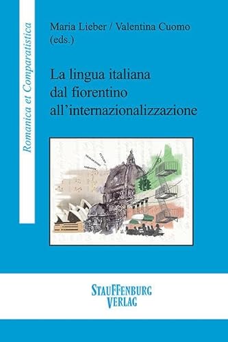 La lingua italiana dal fiorentino all’internazionalizzazione (Romanica et Comparatistica) von Stauffenburg