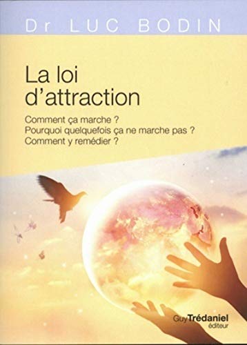 La loi d'attraction: Comment ça marche ? Pourquoi quelquefois ça marche pas ? Comment y remédier ? La loi d'attraction: Comment ça marche ? Pourquoi quelquefois ça marche pas ? Comment y remédier ?