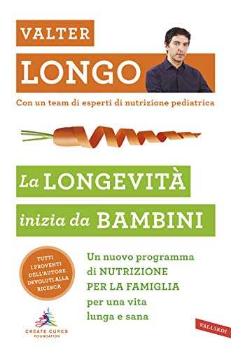 La longevità inizia da bambini. Un nuovo programma di nutrizione per la famiglia per una vita lunga e sana (Salute)