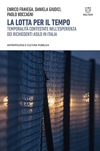 La lotta per il tempo. Temporalità contestate nell'esperienza dei richiedenti asilo in Italia (Antropologia e cultura pubblica)