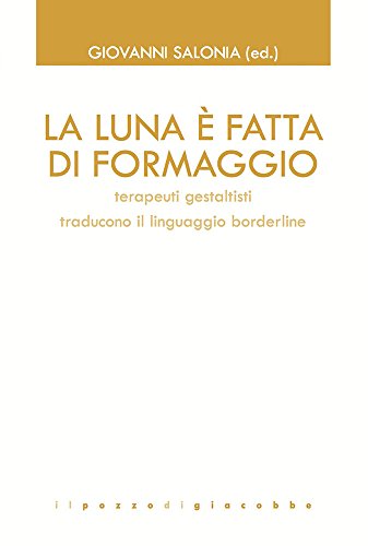La luna è fatta di formaggio. Terapeuti gestaltisti traducono il linguaggio borderline (GTK Gestalt Therapy Kairòs) von Il Pozzo di Giacobbe