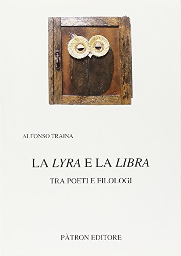 La lyra e la libra tra poeti e filologi (Testi e man. insegnamento univ. del lat.)