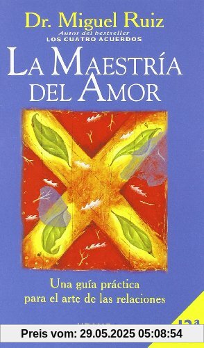 La maestría del amor : una guía práctica para el arte de las relaciones (Crecimiento personal)