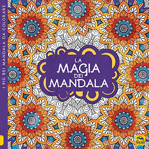 La magia dei mandala. I quaderni dell'Art Therapy. Disegni da colorare. Ediz. illustrata