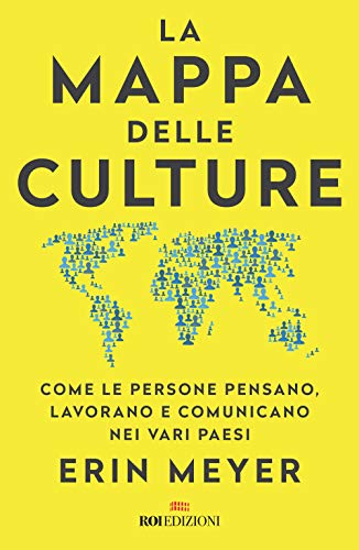 La mappa delle culture. Come le persone pensano, lavorano e comunicano nei vari paesi La mappa delle culture. Come le persone pensano, lavorano e comunicano nei vari paesi