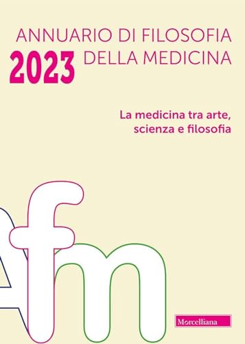 Annuario di filosofia della medicina. La medicina tra arte, scienza e filosofia (2023) (Vol. 1) von Morcelliana