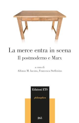 La merce entra in scena. Il postmoderno e Marx (Philosophica) von Edizioni ETS