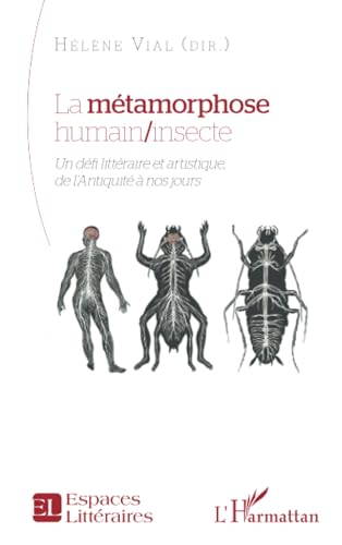 La métamorphose humain/insecte: Un défi littéraire et artistique, de l’Antiquité à nos jours von Editions L'Harmattan