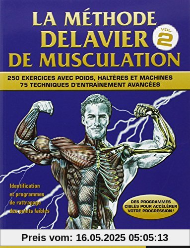 La méthode Delavier de musculation : Volume 2, 250 exercices avec poids, haltères et machines, 75 techniques d'entraînement avancées