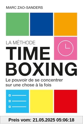 La méthode Timeboxing: Le pouvoir de se concentrer sur une chose à la fois La méthode Timeboxing: Le pouvoir de se concentrer sur une chose à la fois