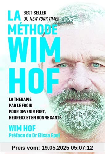 La méthode Wim Hof: La thérapie par le froid pour devenir fort, heureux et en bonne santé La méthode Wim Hof: La thérapie par le froid pour devenir fort, heureux et en bonne santé