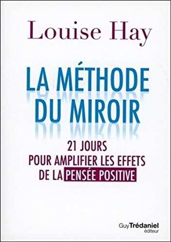 La méthode du miroir: 21 jours pour amplifier les effets de la pensée positive