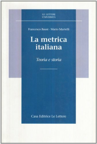 La metrica italiana. Teoria e storia (Le Lettere università)