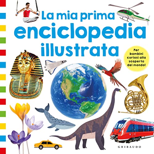 La mia prima enciclopedia illustrata. Ediz. a colori (Enciclopedia per ragazzi) von Gribaudo