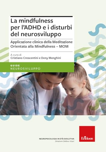 La mindfulness per l'ADHD e i disturbi del neurosviluppo. Applicazione clinica della Meditazione Orientata alla Mindfulness - MOM (Le guide Erickson) von Erickson