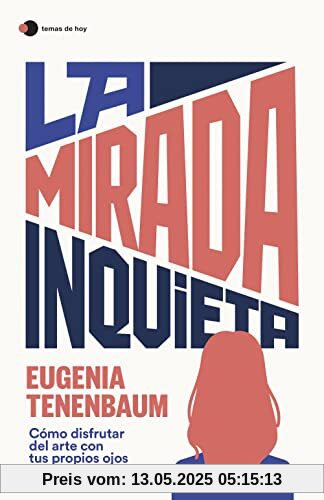 La mirada inquieta: Cómo disfrutar del arte con tus propios ojos (temas de hoy)