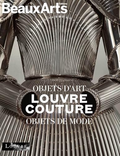 Louvre Couture. Objets d'art, objets de mode - ALBUM OFFICIEL: au musée du Louvre von BEAUX ARTS ED