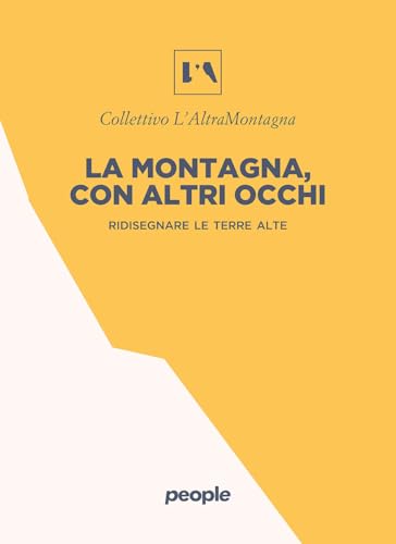 La montagna, con altri occhi. Ridisegnare le terre alte La montagna, con altri occhi. Ridisegnare le terre alte von People