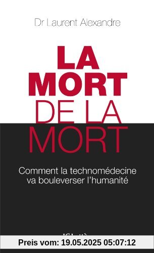 La mort de la mort : Comment la technomédecine va bouleverser l'humanité