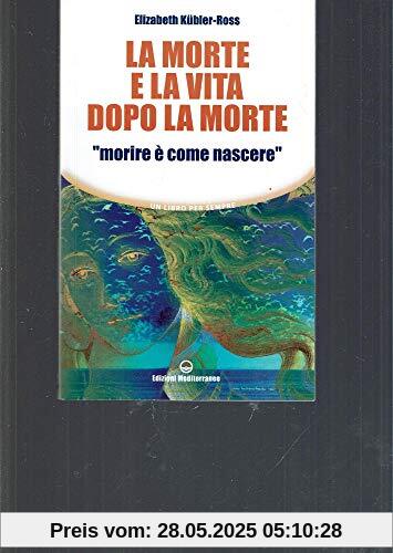 La morte e la vita dopo la morte «morire è come nascere»