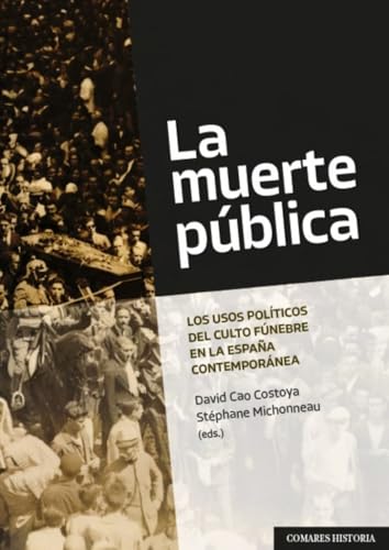 La muerte pública: Los usos políticos del culto fúnebre en la España contemporánea La muerte pública: Los usos políticos del culto fúnebre en la España contemporánea von Editorial Comares